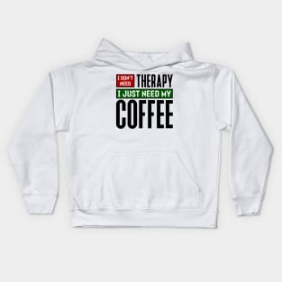 I don't need therapy, I just need my coffee Kids Hoodie